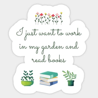 I just want to work in my garden and read books Sticker